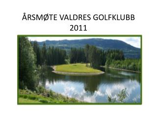 ÅRSMØTE VALDRES GOLFKLUBB 2011