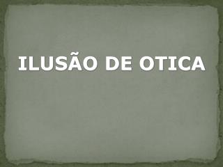 ILUSÃO DE OTICA