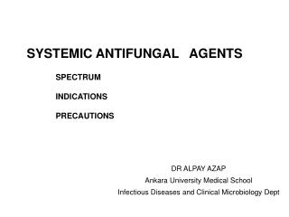 SYSTEMIC ANTIFUNGAL AGENTS 	SPECTRUM 	INDICATIONS 	PRECAUTIONS