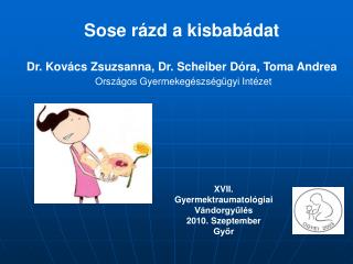 Sose rázd a kisbabádat Dr. Kovács Zsuzsanna, Dr. Scheiber Dóra, Toma Andrea