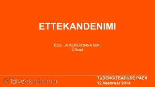 ETTEKANDENIMI EES- JA PEREKONNA NIMI Ülikool