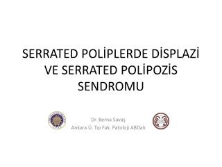 SERRATED POLİPLERDE DİSPLAZİ VE SERRATED POLİPOZİS SENDROMU