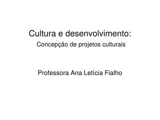 Cultura e desenvolvimento: Concepç ão de projetos culturais