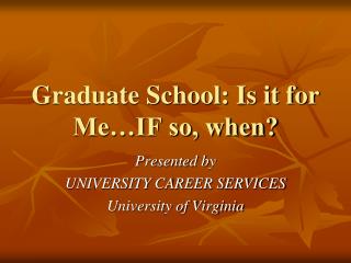 Graduate School: Is it for Me…IF so, when?