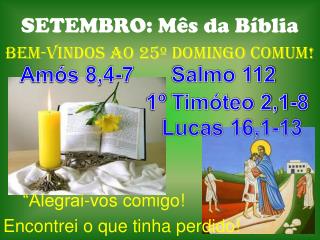 SETEMBRO: Mês da Bíblia BeM-VINDOS Ao 25º DOMINGO COMUM! “Alegrai-vos comigo!