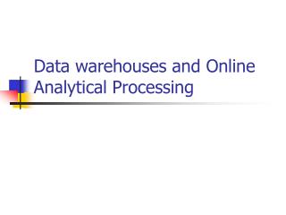 Data warehouses and Online Analytical Processing
