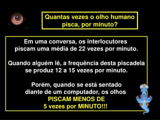 Em uma conversa, os interlocutores piscam uma média de 22 vezes por minuto.