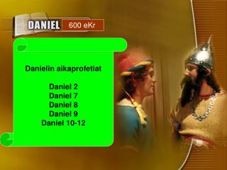 Danielin aikaprofetiat Daniel 2 Daniel 7 Daniel 8 Daniel 9 Daniel 10-12