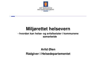 Miljørettet helsevern - hvordan kan helse- og avfallsetater i kommunene samarbeide Arild Øien