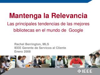 Rachel Berrington, MLS IEEE Gerente de Servicos al Cliente Enero 2008