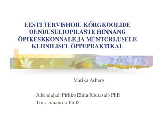 Marika Asberg Juhendajad: Pirkko Elina Routasalo PhD Tiina Juhansoo Ph D