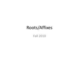 Roots/Affixes