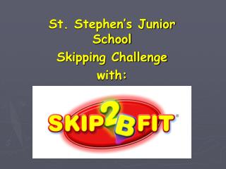 St. Stephen’s Junior School Skipping Challenge with: