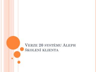 Verze 20 systému Aleph školení klienta