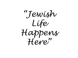 “Jewish Life Happens Here”