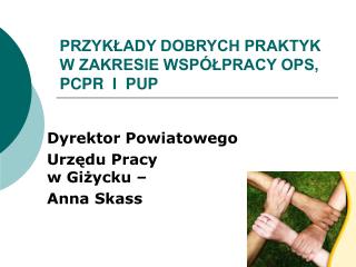 PRZYKŁADY DOBRYCH PRAKTYK W ZAKRESIE WSPÓŁPRACY OPS, PCPR I PUP