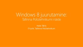 Windows 8 juurutamine: Tallinna Polütehnikumi näide