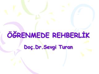 ÖĞRENMEDE REHBERLİK Doç.Dr.Sevgi Turan