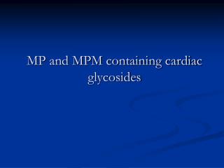 MP and MPM containing cardiac glycosides