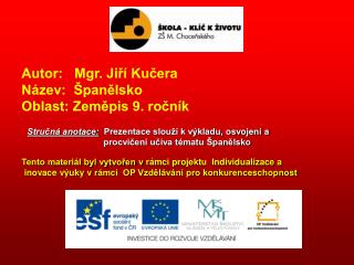 Autor: Mgr. Jiří Kučera Název: Španělsko Oblast: Zeměpis 9. ročník