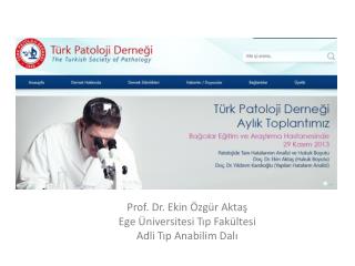 Prof. Dr. Ekin Özgür Aktaş Ege Üniversitesi Tıp Fakültesi Adli Tıp Anabilim Dalı