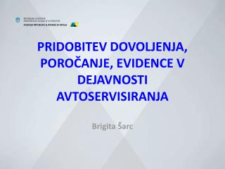 PRIDOBITEV DOVOLJENJA, POROČANJE, EVIDENCE V DEJAVNOSTI AVTOSERVISIRANJA Brigita Šarc