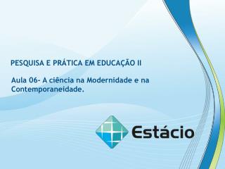 PESQUISA E PRÁTICA EM EDUCAÇÃO II