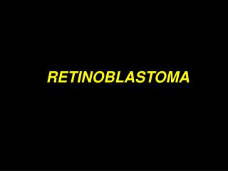 RETINOBLASTOMA