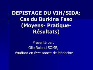 DEPISTAGE DU VIH/SIDA: Cas du Burkina Faso (Moyens- Pratique- Résultats)