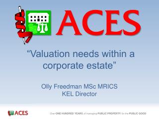 “Valuation needs within a corporate estate” Olly Freedman MSc MRICS KEL Director