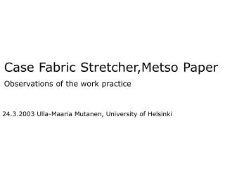 Case Fabric Stretcher,Metso Paper Observations of the work practice