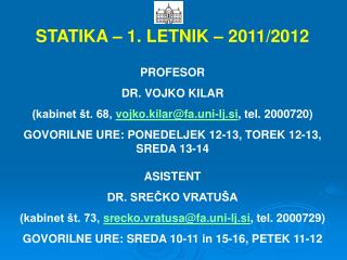 STATIKA – 1. LETNIK – 2011/2012 PROFESOR DR. VOJKO KILAR