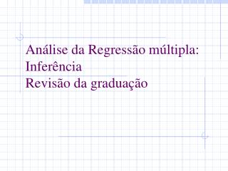 Análise da Regressão múltipla: Inferência Revisão da graduação