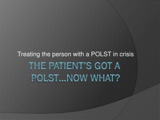 The Patient’s got a POLST…now what?