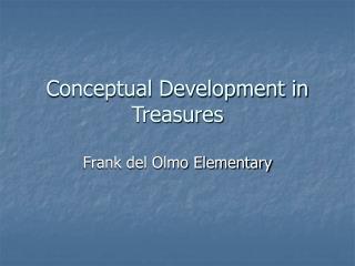 Conceptual Development in Treasures