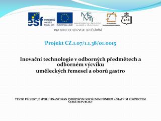 Projekt CZ.1.07/1.1.38/01.0015 Inovační technologie v odborných předmětech a odborném výcviku