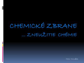 Chemické zbrane ... Zneužitie chémie