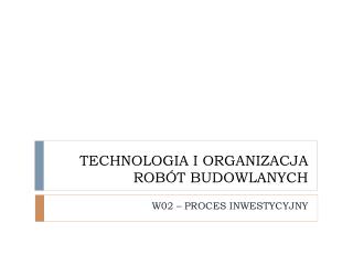 TECHNOLOGIA I ORGANIZACJA ROBÓT BUDOWLANYCH