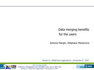 Data merging benefits Antoine Mangin, Stéphane Maritorena