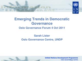 Emerging Trends in Democratic Governance Oslo Governance Forum 4 Oct 2011 Sarah Lister