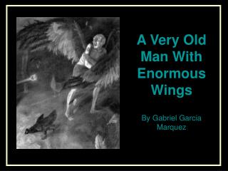 A Very Old Man With Enormous Wings By Gabriel Garcia Marquez