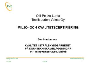 Olli-Pekka Luhta Teollisuuden Voima Oy MILJÖ- OCH KVALITETSCERTIFIERING