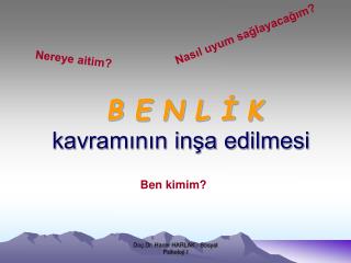 B E N L İ K kavramının inşa edilmesi