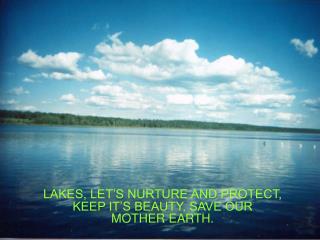 LAKES, LET’S NURTURE AND PROTECT,