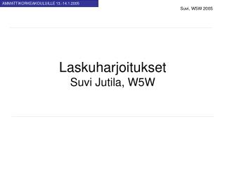 Laskuharjoitukset Suvi Jutila, W5W