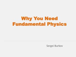 Why You Need Fundamental Physics