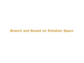 Branch and Bound in Rotation Space (ICCV 2007)