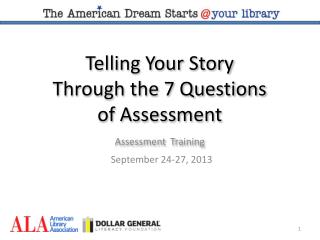 Telling Your Story Through the 7 Questions of Assessment Assessment Training