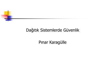 Dağıtık Sistemlerde Güvenlik Pınar Karagülle