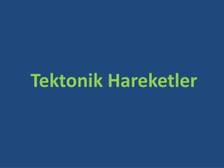 Tektonik Hareketler